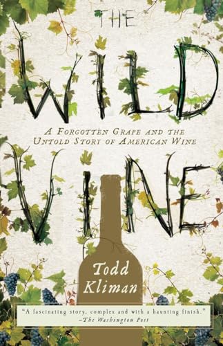 Stock image for The Wild Vine : A Forgotten Grape and the Untold Story of American Wine for sale by Better World Books