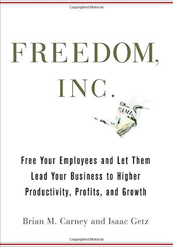 Beispielbild fr Freedom, Inc.: Free Your Employees and Let Them Lead Your Business to Higher Productivity, Profits, and Growth zum Verkauf von SecondSale