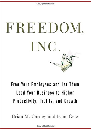 Imagen de archivo de Freedom, Inc.: Free Your Employees and Let Them Lead Your Business to Higher Productivity, Profits, and Growth a la venta por Jenson Books Inc