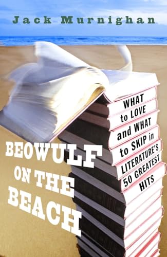 Stock image for Beowulf on the Beach: What to Love and What to Skip in Literature's 50 Greatest Hits for sale by SecondSale