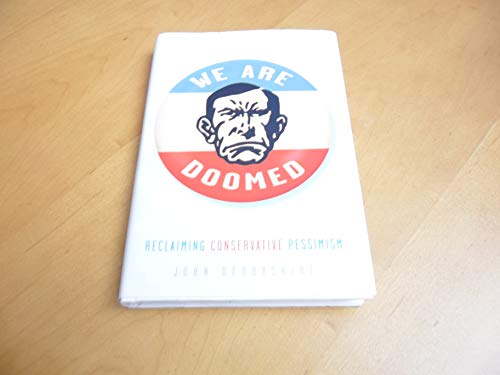 Beispielbild fr We Are Doomed : Reclaiming Conservative Pessimism zum Verkauf von Better World Books