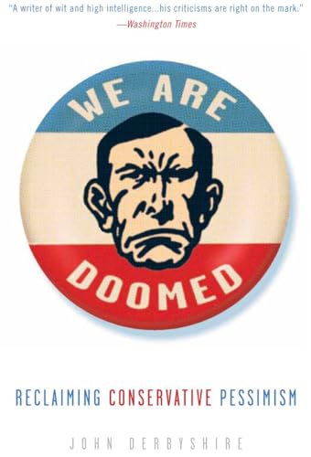 Imagen de archivo de We Are Doomed: Reclaiming Conservative Pessimism a la venta por Books-FYI, Inc.