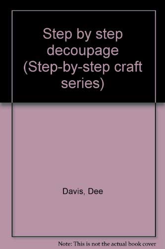 Step by step decoupage (Step-by-step craft series) (9780307420176) by Davis, Dee