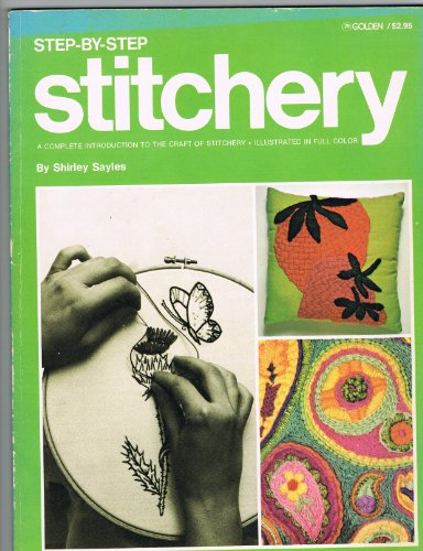 Imagen de archivo de Step-by-step stitchery: A complete introduction to the craft of stitchery (The Golden Press step-by-step craft series) a la venta por Half Price Books Inc.