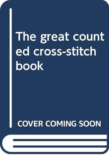 Imagen de archivo de The great counted cross-stitch book a la venta por Half Price Books Inc.