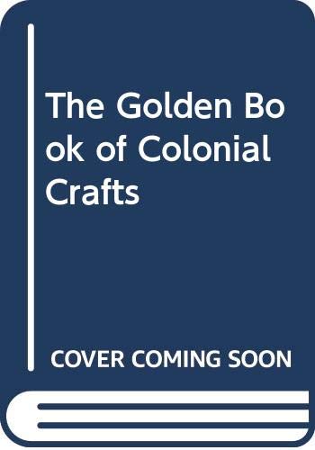 Stock image for The Golden Book of Colonial Crafts for sale by Library House Internet Sales