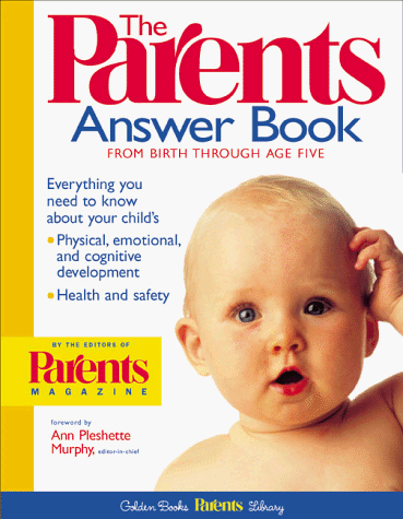 Beispielbild fr The Parents Answer Book: Everything You Need to Know about Your Child's Development, Health, and Safety, from Birth Through Age Five zum Verkauf von Cheryl's Books