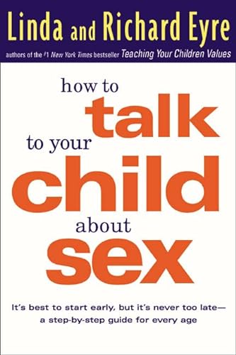 9780307440723: How to Talk to Your Child About Sex: It's Best to Start Early, but It's Never Too Late-A Step-By-Step Guide for Every Age