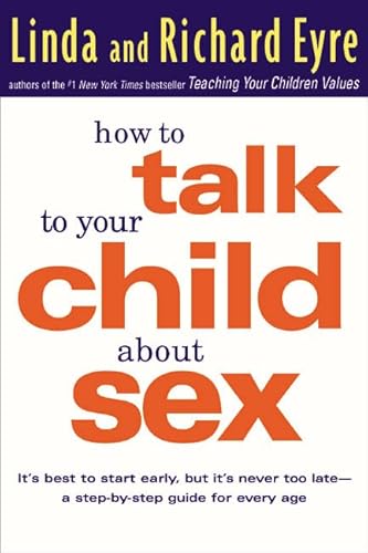 Imagen de archivo de How to Talk to Your Child About Sex: Its Best to Start Early, but Its Never Too Late -- A Step-by-Step Guide for Every Age a la venta por Goodwill of Colorado