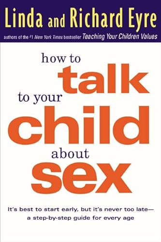 9780307440723: How to Talk to Your Child About Sex: It's Best to Start Early, but It's Never Too Late -- A Step-by-Step Guide for Every Age