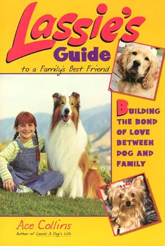 Lassie's Guide to a Family's Best Friend: Building the Bond of Love Between Dog and Family