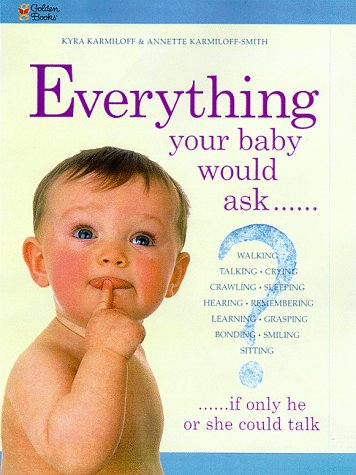 Everything Your Baby Would Ask, If Only He or She Could Talk (9780307440877) by Karmiloff, Kyra; Karmiloff-Smith, Annette