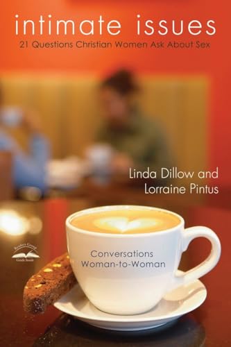 Intimate Issues: Twenty-One Questions Christian Women Ask About Sex (9780307444943) by Dillow, Linda; Pintus, Lorraine