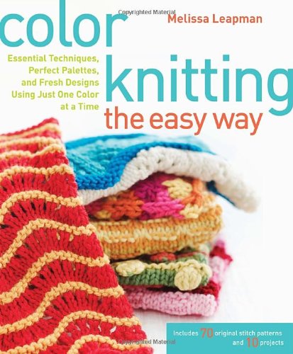 Imagen de archivo de Color Knitting the Easy Way : Essential Techniques, Perfect Palettes, and Fresh Designs Using Just One Color at a Time a la venta por Better World Books