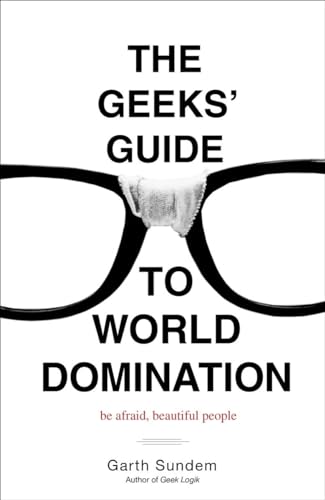 Beispielbild fr The Geeks' Guide to World Domination: Be Afraid, Beautiful People zum Verkauf von Wonder Book