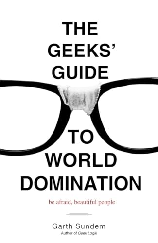 9780307450340: The Geeks' Guide to World Domination: Be Afraid, Beautiful People [Lingua Inglese]