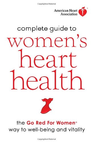 Stock image for American Heart Association Complete Guide to Women's Heart Health: The Go Red for Women Way to Well-Being & Vitality for sale by Jenson Books Inc