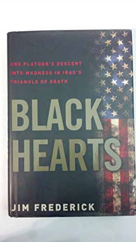 Beispielbild fr Black Hearts: One Platoon's Descent into Madness in Iraq's Triangle of Death Frederick, Jim zum Verkauf von Aragon Books Canada