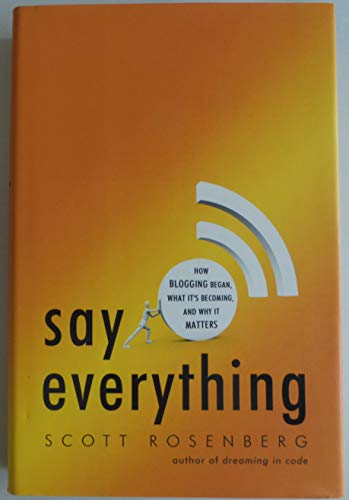 Stock image for Say Everything : How Blogging Began, What It's Becoming, and Why It Matters for sale by Better World Books