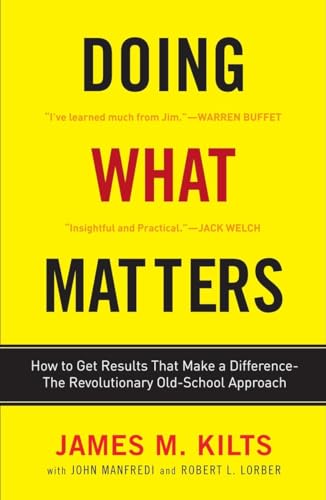 Imagen de archivo de Doing What Matters : How to Get Results That Make a Difference - The Revolutionary Old-School Approach a la venta por Better World Books