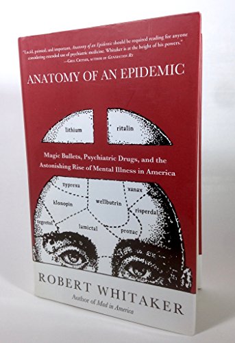 Beispielbild fr Anatomy of an Epidemic : Magic Bullets, Psychiatric Drugs, and the Astonishing Rise of Mental Illness in America zum Verkauf von Better World Books