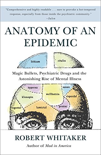 Beispielbild fr Anatomy of an Epidemic: Magic Bullets, Psychiatric Drugs, and the Astonishing Rise of Mental Illness in America zum Verkauf von Goodwill Books