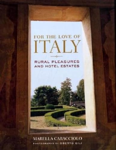 Imagen de archivo de For the Love of Italy: Rural Pleasures and Hotel Estates a la venta por Zoom Books Company