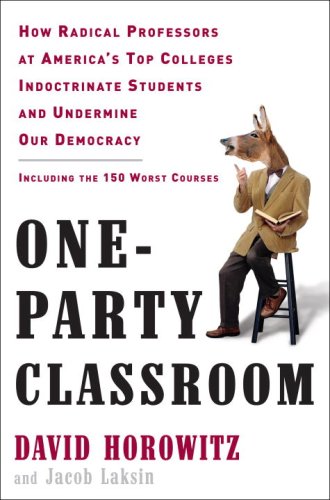 Beispielbild fr One-Party Classroom: How Radical Professors at America's Top Colleges Indoctrinate Students and Undermine Our Democracy zum Verkauf von SecondSale