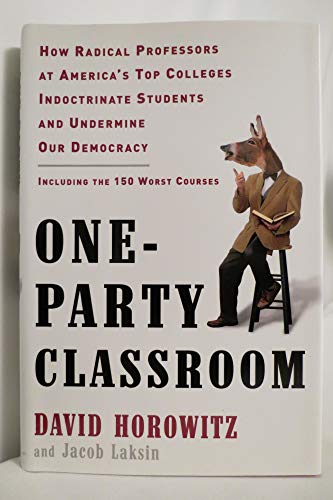 9780307452559: One-Party Classroom: How Radical Professors at America's Top Colleges Indoctrinate Students and Undermine Our Democracy