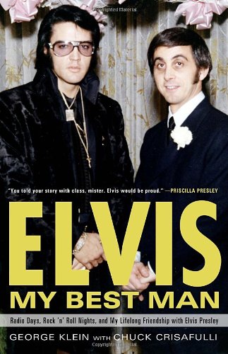 9780307452740: Elvis: My Best Man: Radio Days, Rock 'n' Roll Nights, and My Lifelong Friendship with Elvis Presley