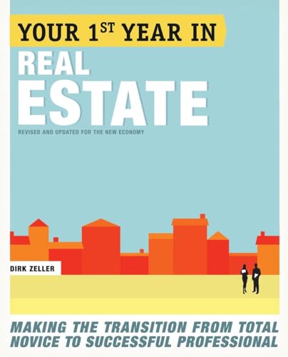 Your First Year in Real Estate, 2nd Ed.: Making the Transition from Total Novice to Successful Professional (9780307453723) by Zeller, Dirk