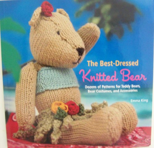 Imagen de archivo de The Best-Dressed Knitted Bear: Dozens of Patterns for Teddy Bears, Bear Costumes, and Accessories a la venta por ZBK Books