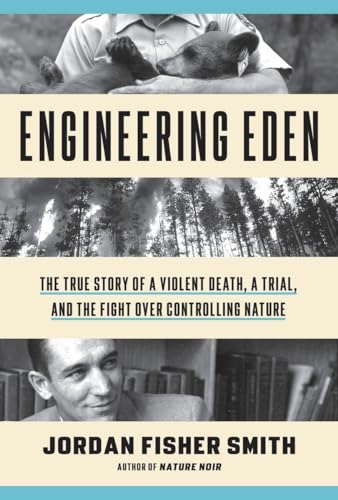 Stock image for Engineering Eden: The True Story of a Violent Death, a Trial, and the Fight over Controlling Nature for sale by ZBK Books
