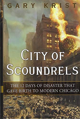 Stock image for City of Scoundrels: The 12 Days of Disaster That Gave Birth to Modern Chicago for sale by SecondSale