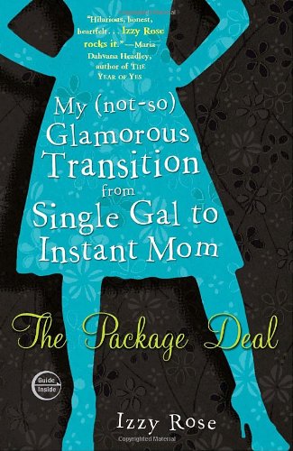 Stock image for The Package Deal : My (Not-So) Glamorous Transition from Single Gal to Instant Mom for sale by Better World Books: West