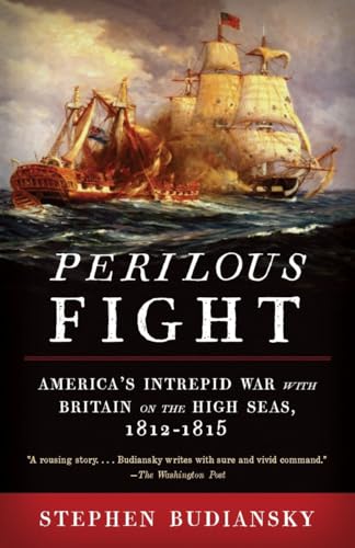 Beispielbild fr Perilous Fight: America's Intrepid War with Britain on the High Seas, 1812-1815 zum Verkauf von More Than Words