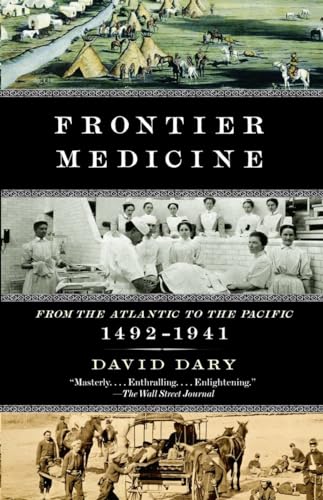 Stock image for Frontier Medicine: From the ATlantic to the Pacific, 1492-1941 (Vintage International) for sale by The Book Merchant, LLC