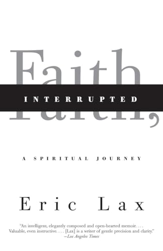 Faith, Interrupted: A Spiritual Journey (9780307455543) by Lax, Eric