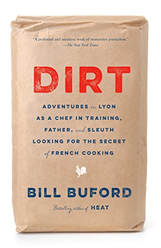 Imagen de archivo de Dirt: Adventures in Lyon as a Chef in Training, Father, and Sleuth Looking for the Secret of French Cooking a la venta por Open Books