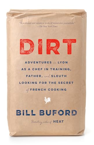 Stock image for Dirt: Adventures in Lyon as a Chef in Training, Father, and Sleuth Looking for the Secret of French Cooking for sale by ZBK Books