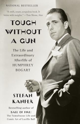 Stock image for Tough Without a Gun: The Life and Extraordinary Afterlife of Humphrey Bogart for sale by BooksRun