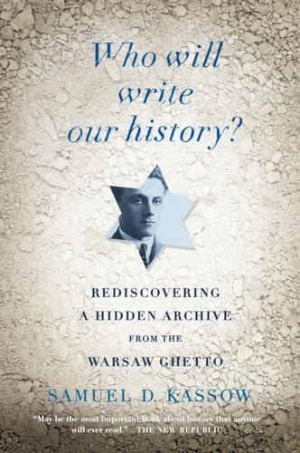 Beispielbild fr Who Will Write Our History? : Rediscovering a Hidden Archive from the Warsaw Ghetto zum Verkauf von Better World Books