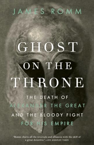 Beispielbild fr Ghost on the Throne : The Death of Alexander the Great and the Bloody Fight for His Empire zum Verkauf von Better World Books