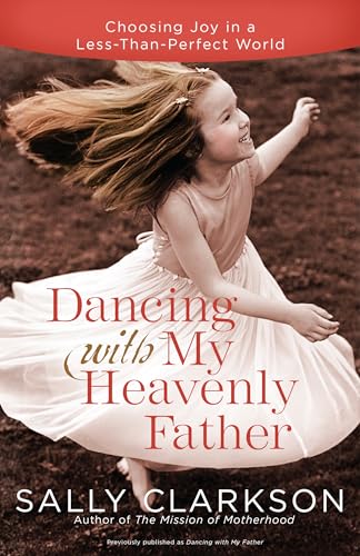 Beispielbild fr Dancing with My Heavenly Father: Choosing Joy in a Less-Than-Perfect World zum Verkauf von Once Upon A Time Books