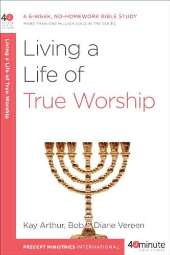 Stock image for Living a Life of True Worship: A 6-Week, No-Homework Bible Study (40-Minute Bible Studies) for sale by SecondSale