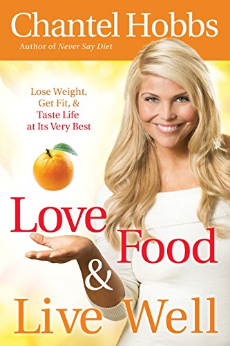 Beispielbild fr Love Food and Live Well: Lose Weight, Get Fit, and Taste Life at Its Very Best zum Verkauf von Wonder Book