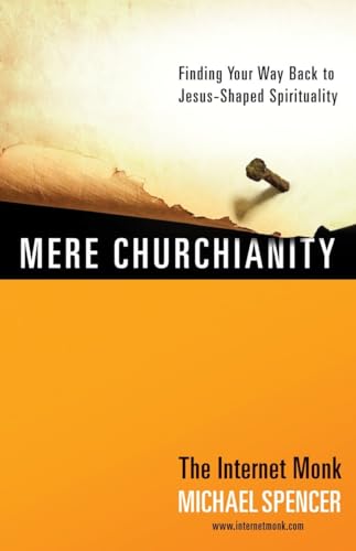 Stock image for Mere Churchianity: Finding Your Way Back to Jesus-Shaped Spirituality for sale by SecondSale