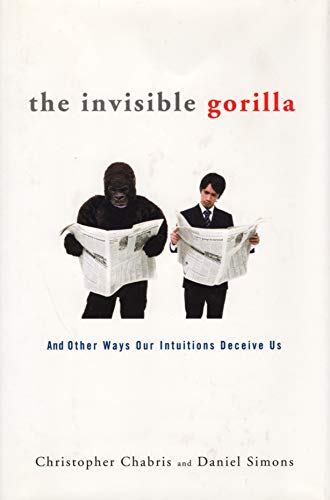 Imagen de archivo de The Invisible Gorilla: And Other Ways Our Intuitions Deceive Us a la venta por Goodwill Books