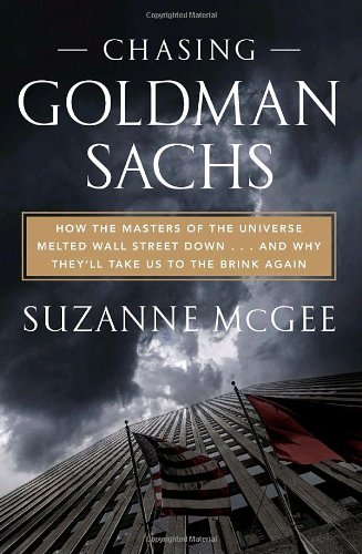 9780307460110: Chasing Goldman Sachs: How the Masters of the Universe Melted Wall Street Down--And Why They'll Take Us to the Brink Again