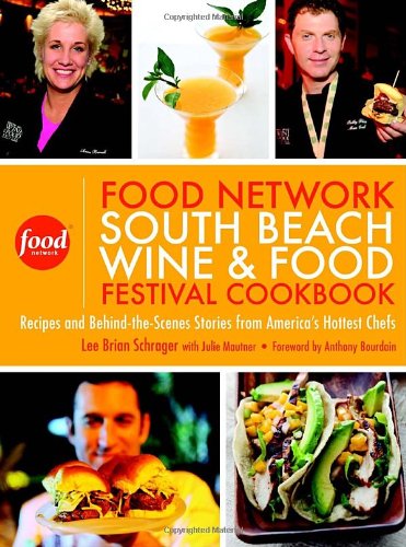 Stock image for The Food Network South Beach Wine and Food Festival Cookbook : Recipes and Behind-the-Scenes Stories from America's Hottest Chefs for sale by Better World Books: West